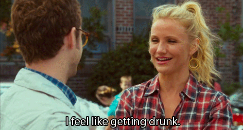 Cameron Diaz: I feel like getting drunk